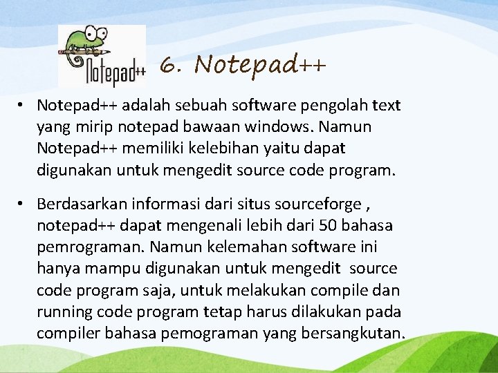 6. Notepad++ • Notepad++ adalah sebuah software pengolah text yang mirip notepad bawaan windows.