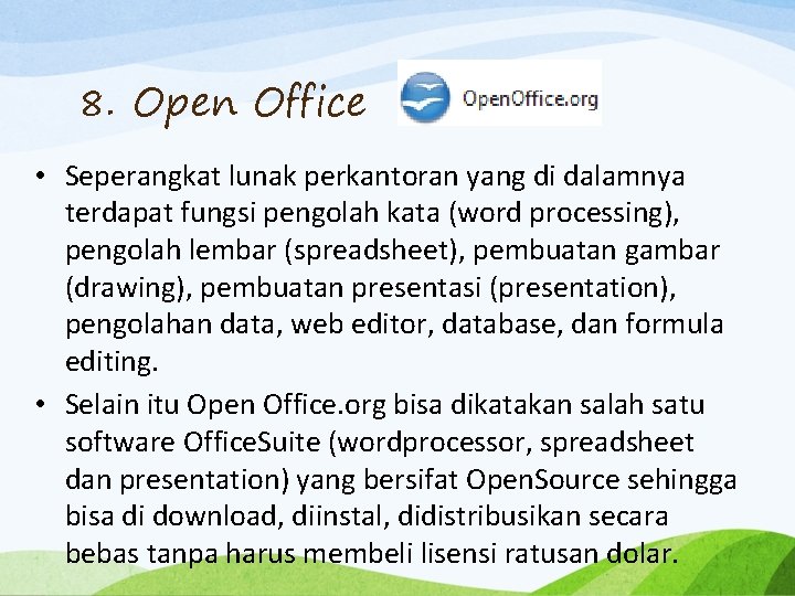 8. Open Office • Seperangkat lunak perkantoran yang di dalamnya terdapat fungsi pengolah kata