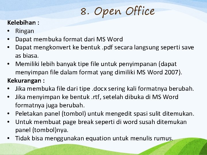 8. Open Office Kelebihan : • Ringan • Dapat membuka format dari MS Word