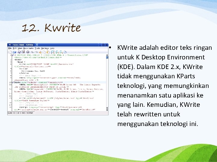 12. Kwrite • KWrite adalah editor teks ringan untuk K Desktop Environment (KDE). Dalam