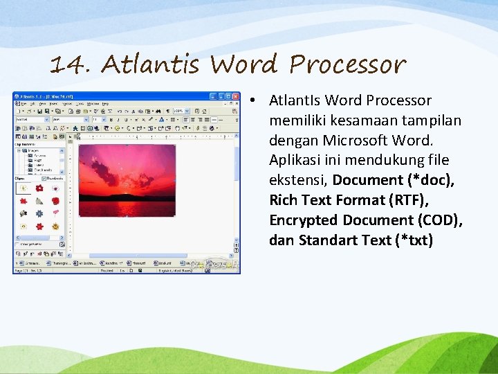 14. Atlantis Word Processor • Atlant. Is Word Processor memiliki kesamaan tampilan dengan Microsoft