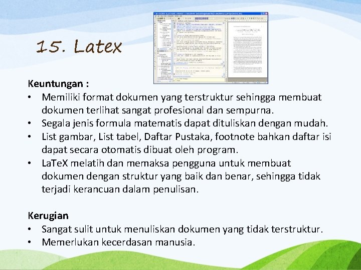 15. Latex Keuntungan : • Memiliki format dokumen yang terstruktur sehingga membuat dokumen terlihat