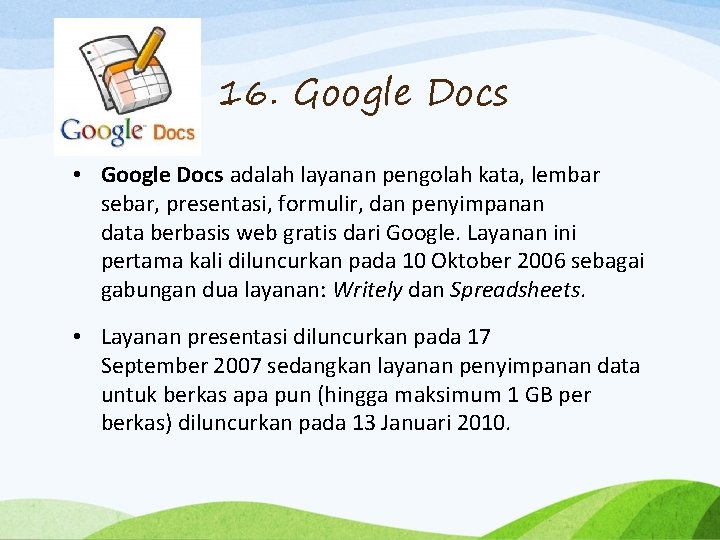 16. Google Docs • Google Docs adalah layanan pengolah kata, lembar sebar, presentasi, formulir,