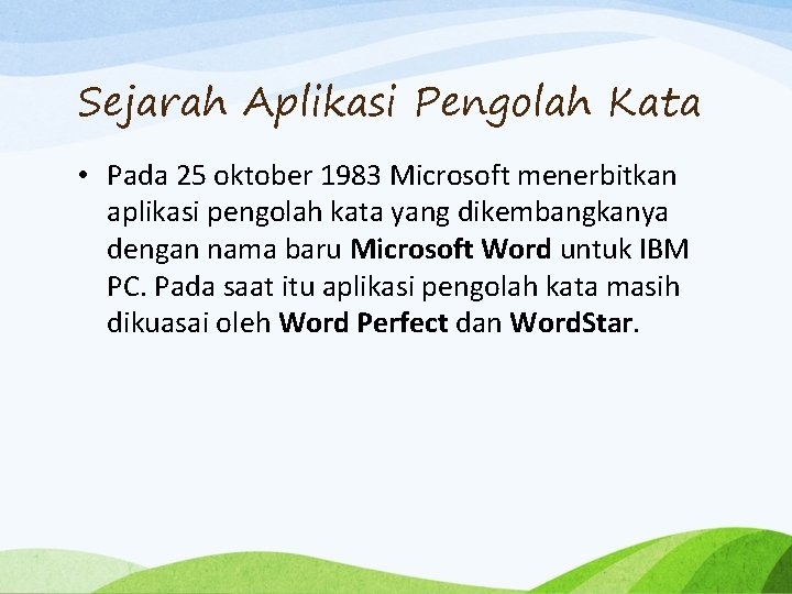 Sejarah Aplikasi Pengolah Kata • Pada 25 oktober 1983 Microsoft menerbitkan aplikasi pengolah kata