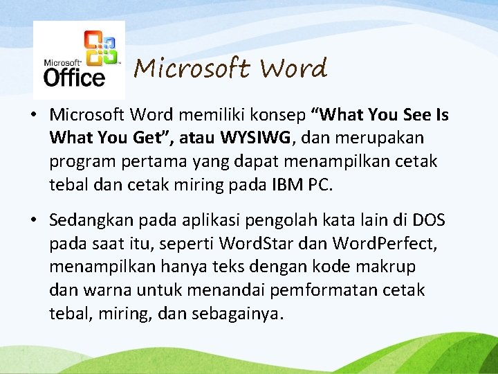Microsoft Word • Microsoft Word memiliki konsep “What You See Is What You Get”,