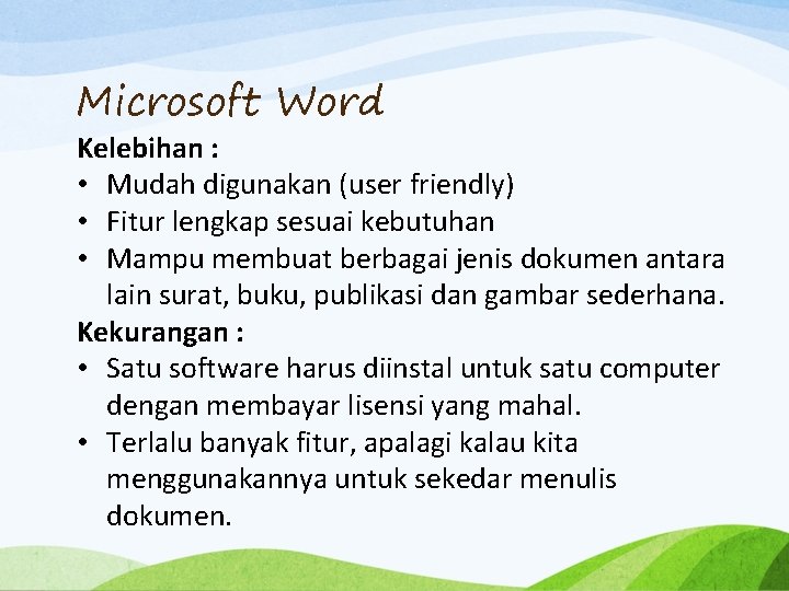 Microsoft Word Kelebihan : • Mudah digunakan (user friendly) • Fitur lengkap sesuai kebutuhan