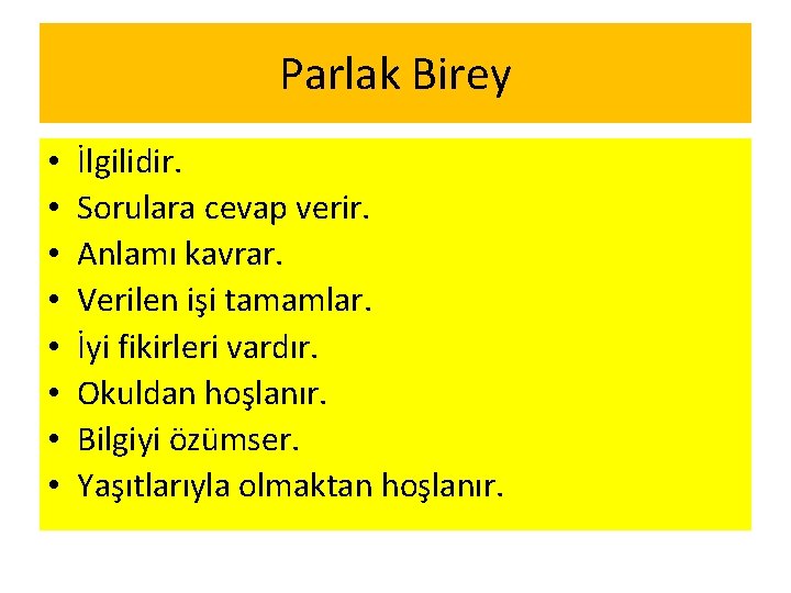 Parlak Birey • • İlgilidir. Sorulara cevap verir. Anlamı kavrar. Verilen işi tamamlar. İyi