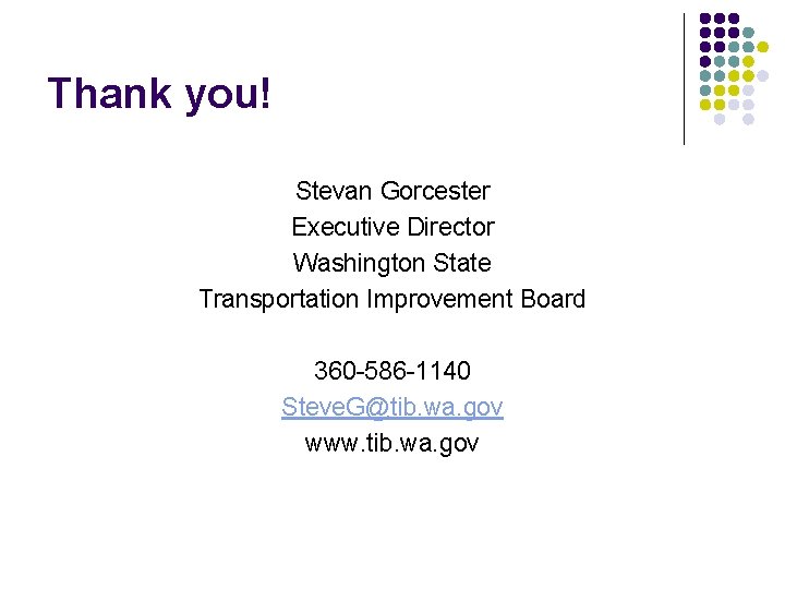 Thank you! Stevan Gorcester Executive Director Washington State Transportation Improvement Board 360 -586 -1140