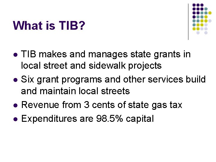 What is TIB? l l TIB makes and manages state grants in local street