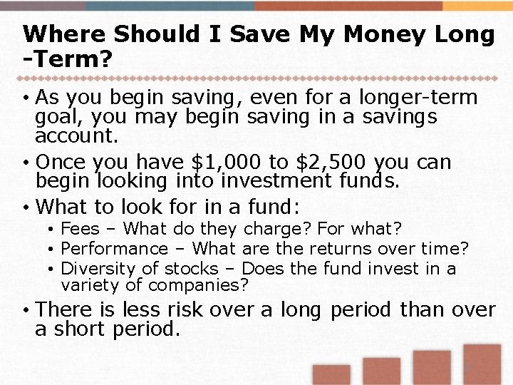 Where Should I Save My Money Long -Term? • As you begin saving, even