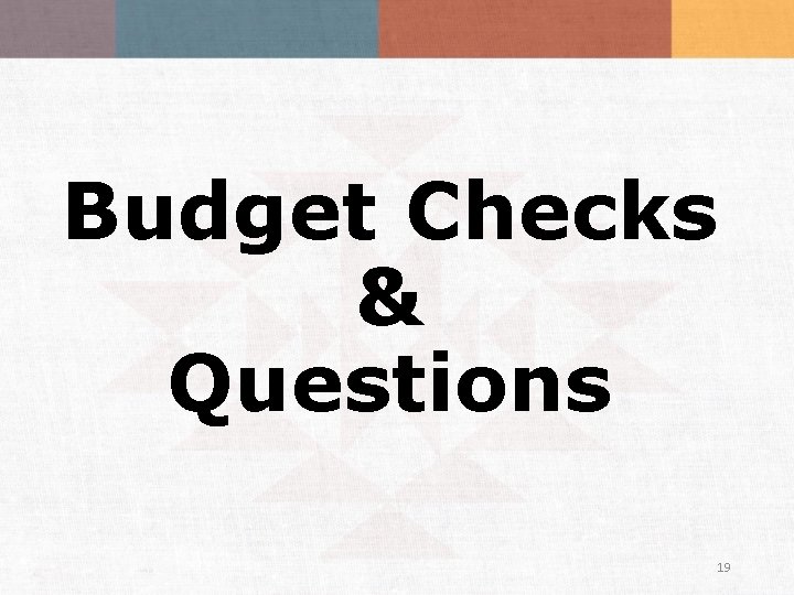 Budget Checks & Questions 19 