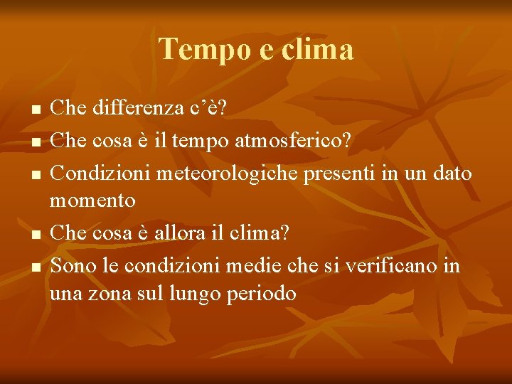 Tempo e clima n n n Che differenza c’è? Che cosa è il tempo