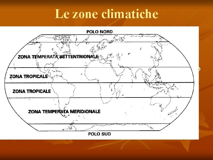 Le zone climatiche n n n 1. 2. 3. Le zone climatiche sono determinate