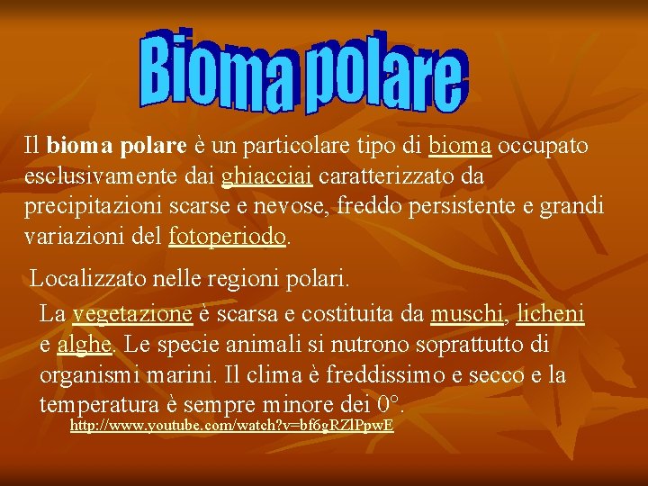 Il bioma polare è un particolare tipo di bioma occupato esclusivamente dai ghiacciai caratterizzato