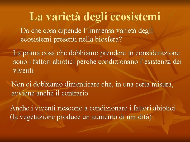 La varietà degli ecosistemi Da che cosa dipende l’immensa varietà degli ecosistemi presenti nella