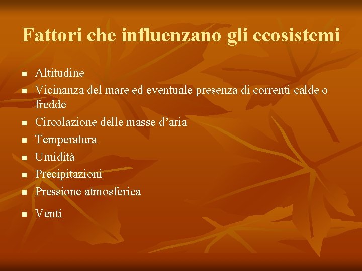 Fattori che influenzano gli ecosistemi n Altitudine Vicinanza del mare ed eventuale presenza di