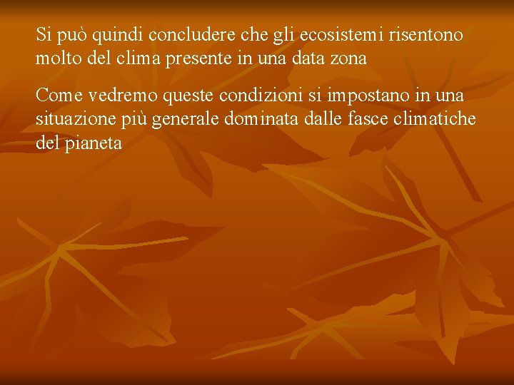 Si può quindi concludere che gli ecosistemi risentono molto del clima presente in una