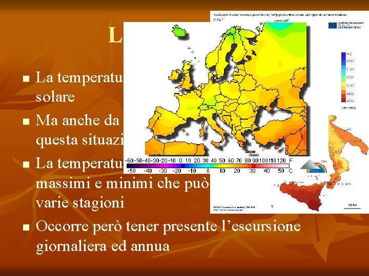 La temperatura n n La temperatura dipende dall’irraggiamento solare Ma anche da altri fattori
