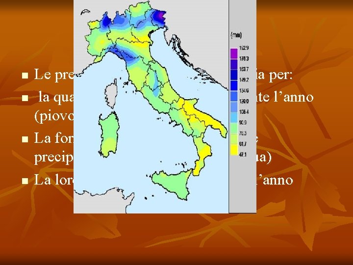 Le precipitazioni n n Le precipitazioni sono importanti sia per: la quantità di acqua