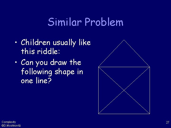 Similar Problem • Children usually like this riddle: • Can you draw the following