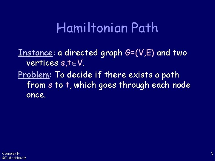 Hamiltonian Path Instance: a directed graph G=(V, E) and two vertices s, t V.