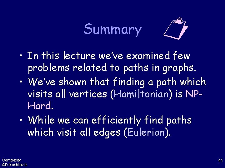 Summary • In this lecture we’ve examined few problems related to paths in graphs.