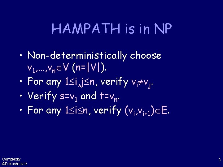 HAMPATH is in NP • Non-deterministically choose v 1, …, vn V (n=|V|). •