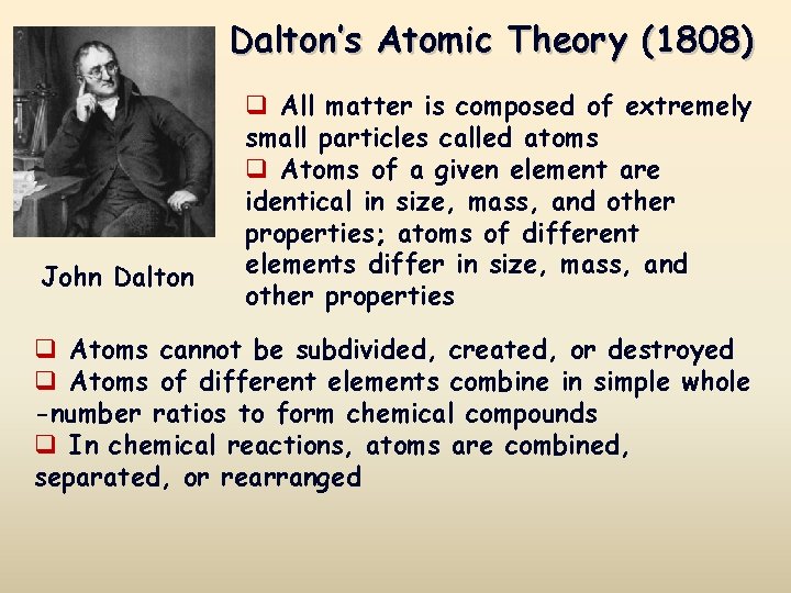 Dalton’s Atomic Theory (1808) John Dalton q All matter is composed of extremely small