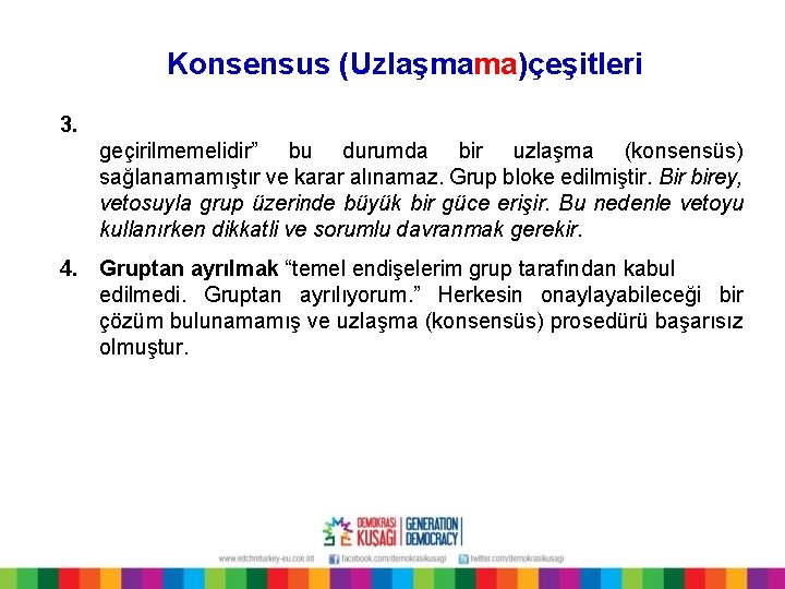 Konsensus (Uzlaşmama)çeşitleri 3. geçirilmemelidir” bu durumda bir uzlaşma (konsensüs) sağlanamamıştır ve karar alınamaz. Grup