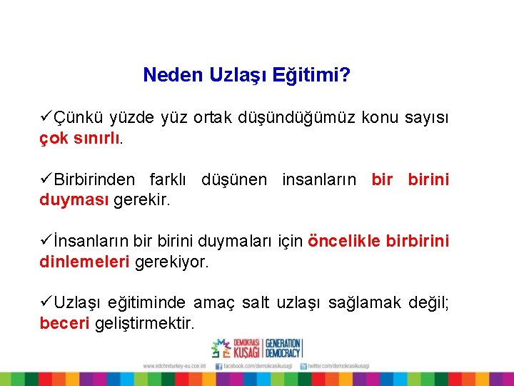 Neden Uzlaşı Eğitimi? üÇünkü yüzde yüz ortak düşündüğümüz konu sayısı çok sınırlı. üBirbirinden farklı