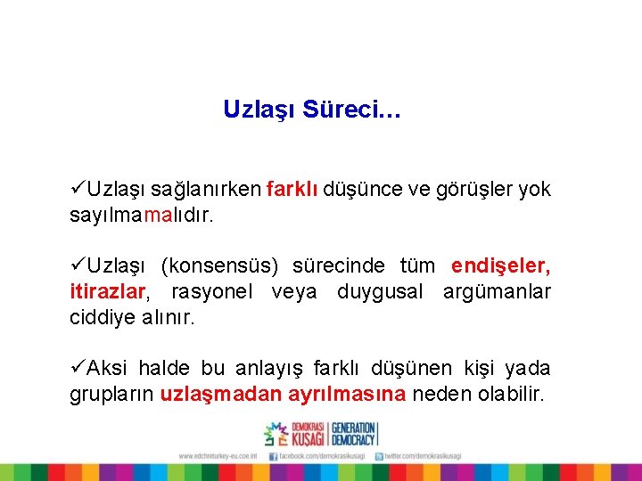 Uzlaşı Süreci… üUzlaşı sağlanırken farklı düşünce ve görüşler yok sayılmamalıdır. üUzlaşı (konsensüs) sürecinde tüm