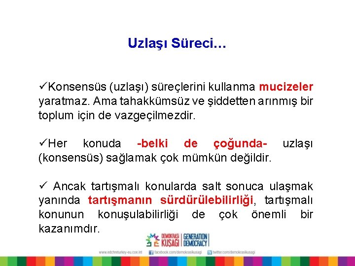 Uzlaşı Süreci… üKonsensüs (uzlaşı) süreçlerini kullanma mucizeler yaratmaz. Ama tahakkümsüz ve şiddetten arınmış bir