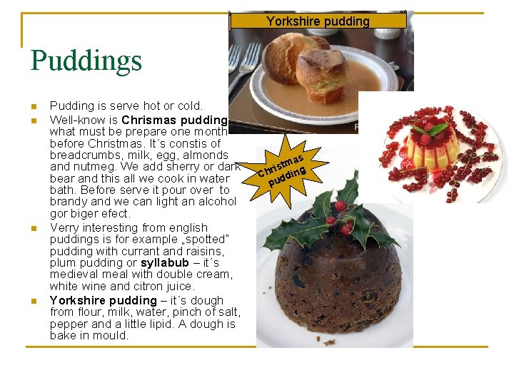 Yorkshire pudding Puddings n n Pudding is serve hot or cold. Well-know is Chrismas
