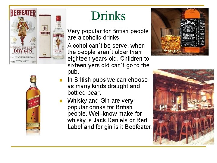 Drinks n n Very popular for British people are alcoholic drinks. Alcohol can´t be