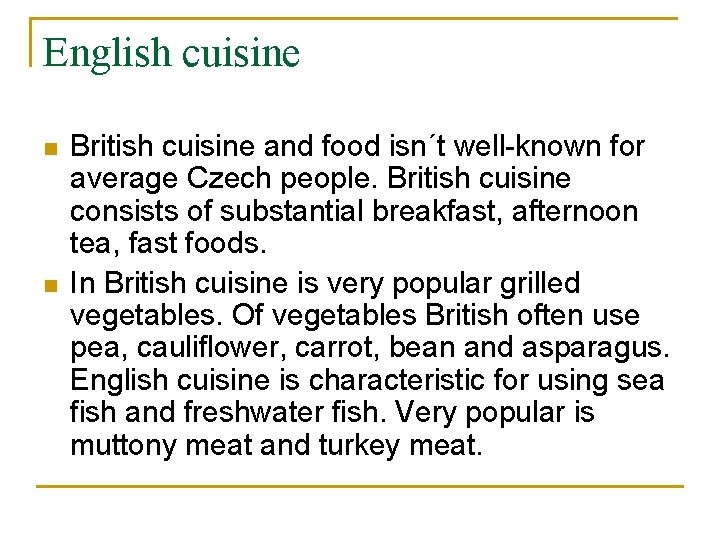 English cuisine n n British cuisine and food isn´t well-known for average Czech people.
