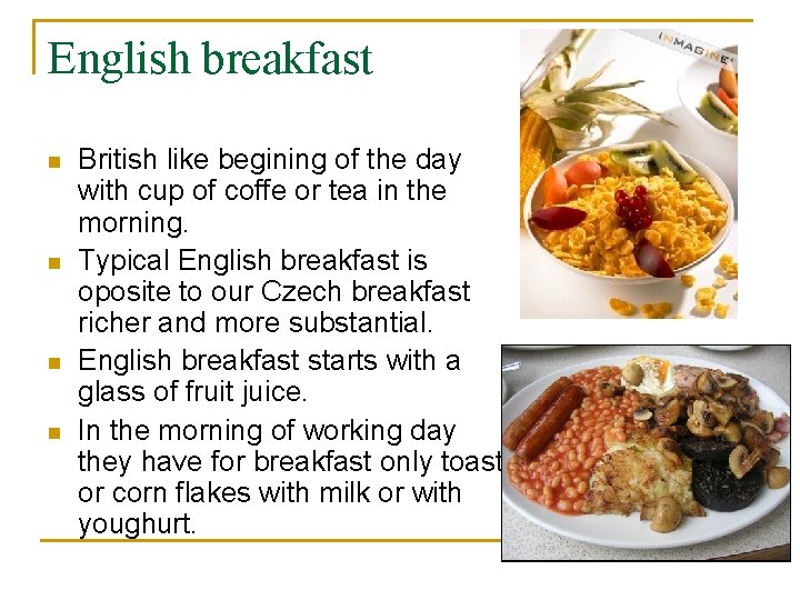 English breakfast n n British like begining of the day with cup of coffe