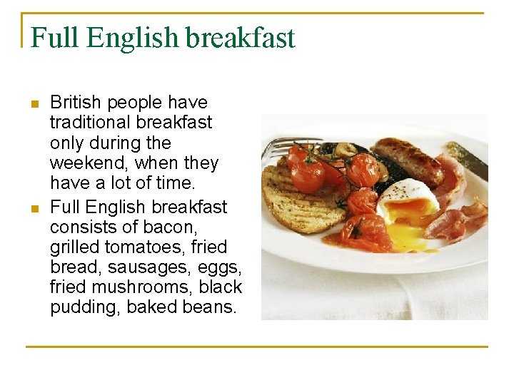 Full English breakfast n n British people have traditional breakfast only during the weekend,