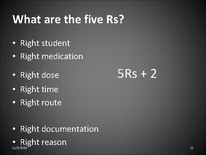 What are the five Rs? • Right student • Right medication • Right dose