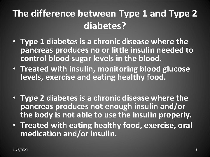 The difference between Type 1 and Type 2 diabetes? • Type 1 diabetes is