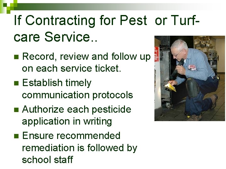 If Contracting for Pest or Turfcare Service. . Record, review and follow up on