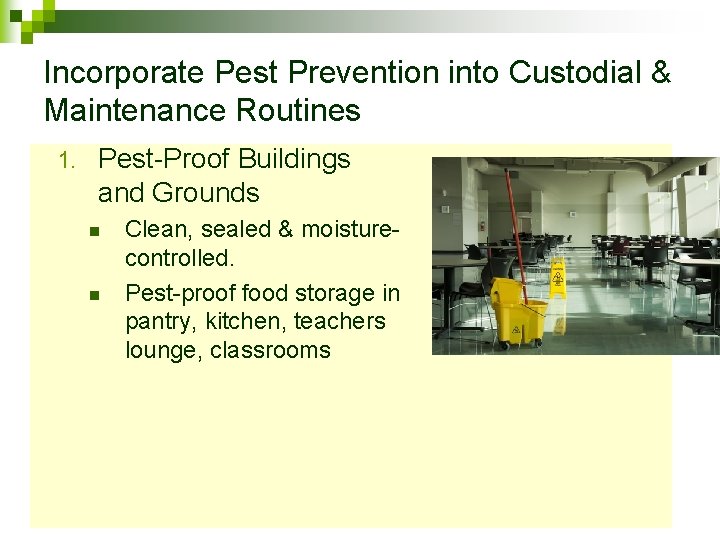 Incorporate Pest Prevention into Custodial & Maintenance Routines 1. Pest-Proof Buildings and Grounds n