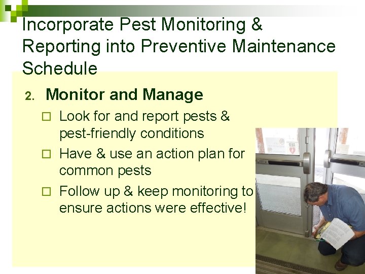 Incorporate Pest Monitoring & Reporting into Preventive Maintenance Schedule 2. Monitor and Manage Look