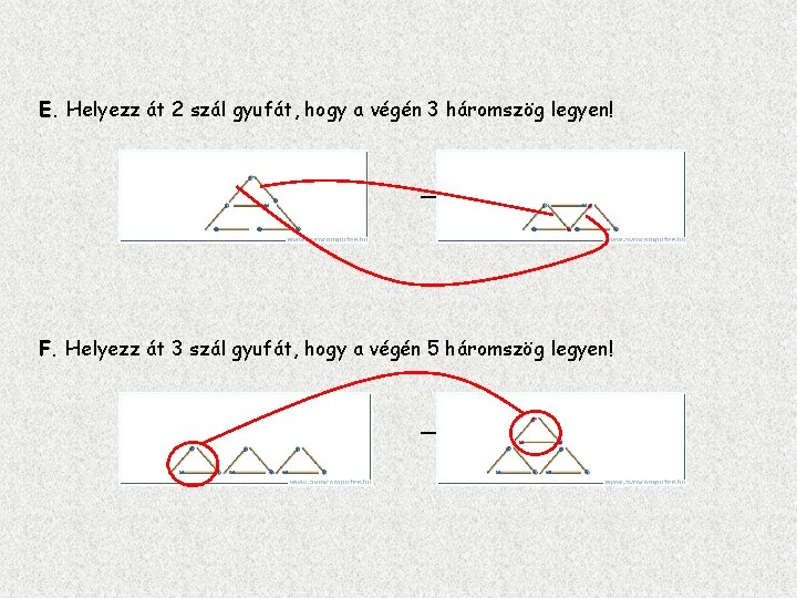 E. Helyezz át 2 szál gyufát, hogy a végén 3 háromszög legyen! ——Megoldás kattintásra
