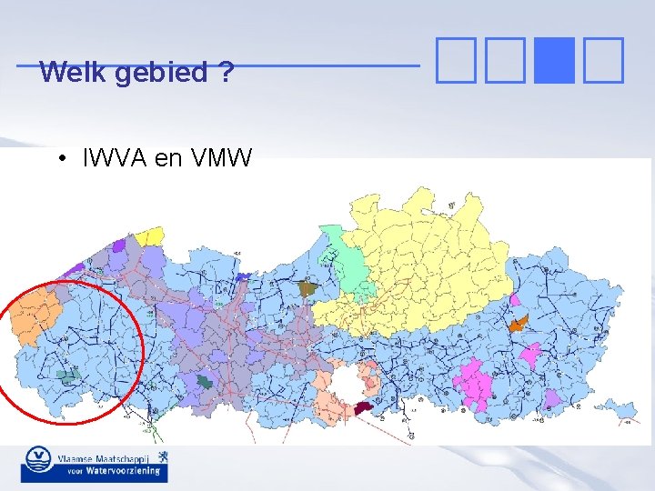 Welk gebied ? • IWVA en VMW 