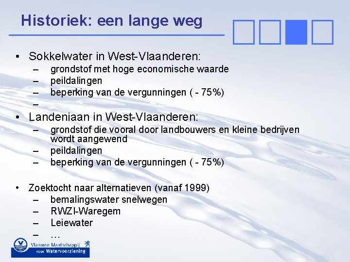 Historiek: een lange weg • Sokkelwater in West-Vlaanderen: – – grondstof met hoge economische