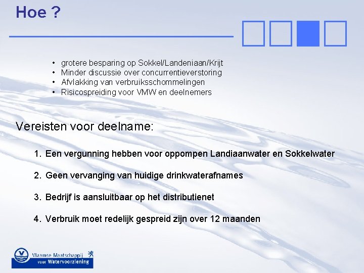 Hoe ? • • grotere besparing op Sokkel/Landeniaan/Krijt Minder discussie over concurrentieverstoring Afvlakking van