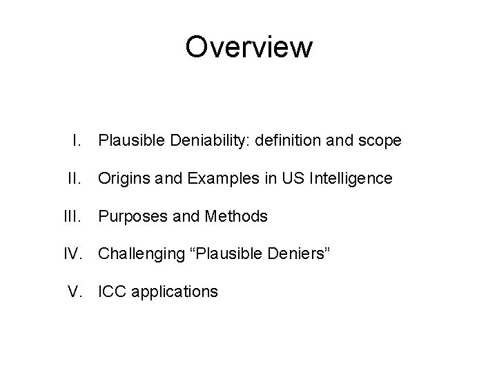 Overview I. Plausible Deniability: definition and scope II. Origins and Examples in US Intelligence