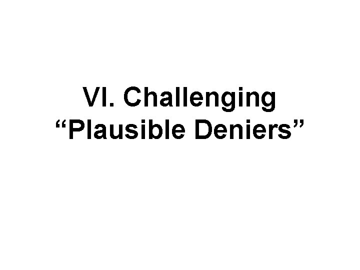 VI. Challenging “Plausible Deniers” 