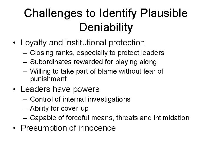 Challenges to Identify Plausible Deniability • Loyalty and institutional protection – Closing ranks, especially
