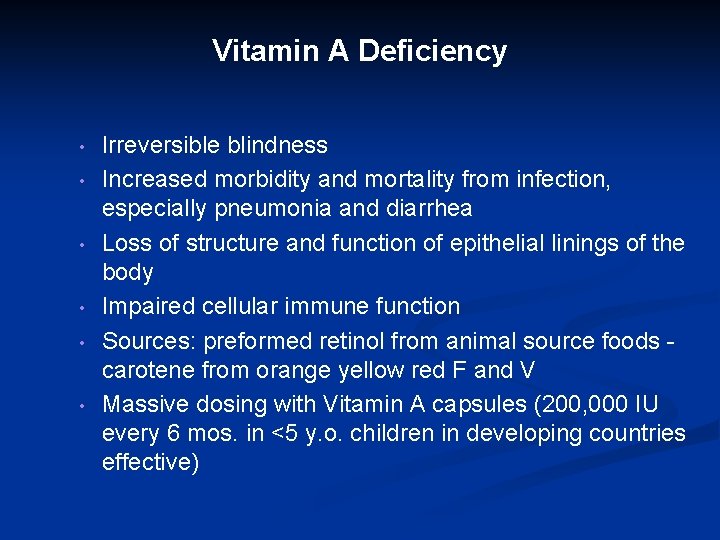 Vitamin A Deficiency • • • Irreversible blindness Increased morbidity and mortality from infection,